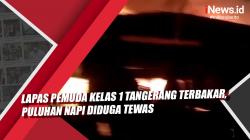 Video Lapas Pemuda Kelas 1 Tangerang Terbakar, Puluhan Napi Diduga Tewas