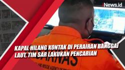 Video Kapal Hilang Kontak di Perairan Banggai Laut, Tim SAR Lakukan Pencarian