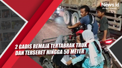 Video 2 Gadis Remaja Tertabrak Truk dan Terseret hingga 50 Meter