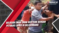 Video Belasan Emak-Emak Bentrok dengan Petugas Lapas di Deliserdang