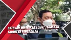 Video Luhut Tegaskan Lanjut ke Pengadilan usai Diperiksa Satu Jam