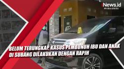 Video Kasus Pembunuh Ibu dan Anak di Subang Belum Terungkap, Dilakukan dengan Rapih