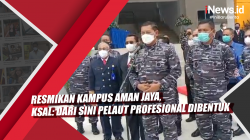 Video Resmikan Kampus Aman Jaya, KSAL: Dari Sini Pelaut Profesional Dibentuk