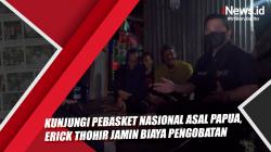 Kunjungi Pebasket Nasional Asal Papua, Erick Thohir Jamin Biaya Pengobatan