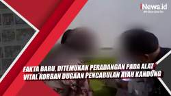 Video Fakta Baru, Ditemukan Peradangan pada Alat Vital Korban Dugaan Pencabulan Ayah Kandung