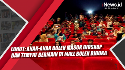 Video Luhut: Anak-Anak Boleh Masuk Bioskop dan Tempat Bermain di Mal Boleh Dibuka