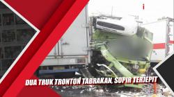 Dua Truk Tronton Tabrakan, Sopir Terjepit