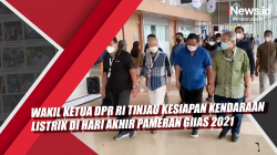 Video Wakil Ketua DPR RI Tinjau Kesiapan Kendaraan Listrik di Hari Akhir Pameran GIIAS 2021