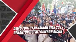 Demo Tuntut Kenaikan UMK 2022 di Kantor Bupati Cirebon Ricuh<