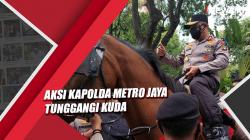 Video Aksi Kapolda Metro Jaya Tunggangi Kuda usai Kunjungi Demo Buruh