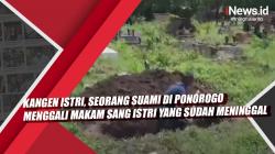 Video Suami Kangen Istri Gali Makam yang Sudah Meninggal di Ponorogo 