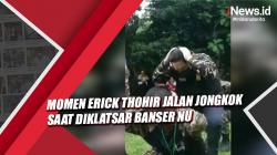Momen Erick Thohir Jalan Jongkok saat Diklatsar Banser NU Viral