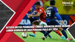 Video Netizen Kritisi Permainan Timnas Indonesia meski Menang Lawan Kamboja di Laga Perdana Piala AFF 2020