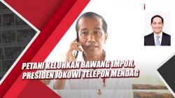 Petani Keluhkan Bawang Impor Masuk saat Panen, Presiden Jokowi Langsung Telepon Mendag