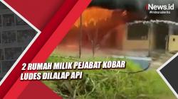 Video 2 Rumah Milik Pejabat Kobar Ludes Dilalap Api