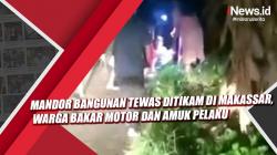 Video  Mandor Bangunan Tewas Ditikam di Makassar, Warga Bakar Motor dan Amuk Pelaku<