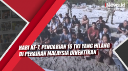 Video Hari ke-7, Pencarian 16 TKI yang Hilang di Perairan Malaysia Dihentikan