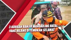 3 Korban Banjir Mandailing Natal yang Hilang Ditemukan Selamat