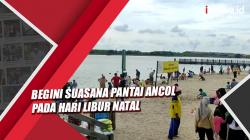Begini Suasana Pantai Ancol pada Hari Libur Natal