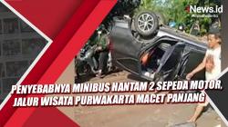 Video Penyebabnya Minibus Hantam 2 Sepeda Motor, Jalur Wisata Purwakarta Macet Panjang