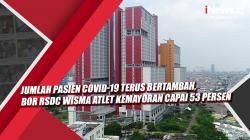 Video Jumlah Pasien Covid-19 Terus Bertambah, BOR RSDC Wisma Atlet Kemayoran Capai 53 Persen