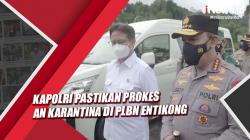 Cegah Omicron Lewat PPLN, Kapolri Pastikan Prokes dan Karantina di PLBN Entikong