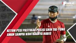 Video Ketum PSSI Pastikan Posisi Shin Tae-yong Aman Sampai Kontraknya Habis