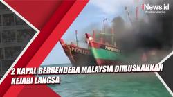Video Dua Kapal Berbendera Malaysia Dimusnahkan Kejari Langsa
