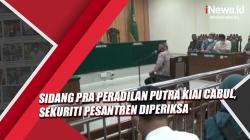 Sidang Pra Peradilan Putra Kiai Cabul, Sekuriti Pesantren Diperiksa