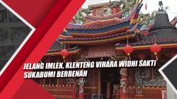 Video Jelang Imlek, Klenteng Vihara Widhi Sakti Sukabumi Berbenah