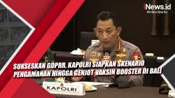 Video Sukseskan GDPRR, Kapolri Siapkan Skenario Pengamanan hingga Genjot Vaksin Booster di Bali