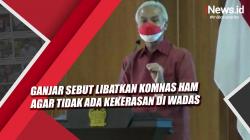Video Ganjar Sebut Libatkan Komnas HAM Agar Tidak Ada Kekerasan di Wadas<