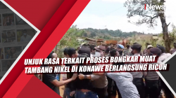 Video Unjuk Rasa terkait Proses Bongkar Muat Tambang Nikel di Konawe Berlangsung Ricuh