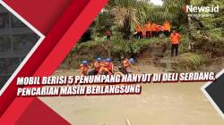 Video Mobil Berisi 5 Penumpang Hanyut di Deli Serdang, Pencarian Masih Berlangsung