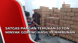 Video Satgas Pangan Temukan 53 Ton Minyak Goreng Hasil Penimbunan