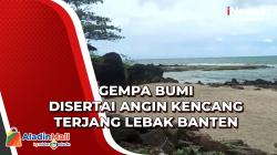 Gempa Bumi Disertai Angin Kencang Terjang Lebak Banten