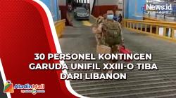 Video 30 Personel Kontingen Garuda Unifil XXIII-O Tiba dari Libanon