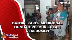 Banjir, Kakek Meninggal Dunia Tercebur Kolam di Kebumen