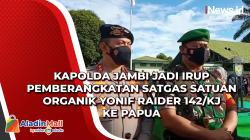 Kapolda Jambi Jadi Irup Pemberangkatan Satgas Satuan Organik Yonif Raider 142/KJ ke Papua