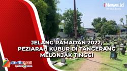 Jelang Ramadan 2022, Peziarah Kubur di Tangerang Melonjak Tinggi