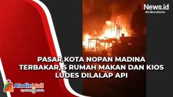 Pasar Kotanopan Madina Terbakar, 5 Rumah Makan dan Kios Ludes Dilalap Api