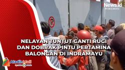 Nelayan Tuntut Ganti Rugi dan Dobrak Pintu Pertamina Balongan di Indramayu