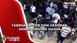 Tabrak Motor dan Gerobak, Mobil Dirusak Massa