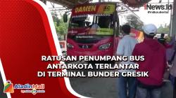 Ratusan Penumpang Bus Antarkota Terlantar di Terminal Bunder Gresik, Dampak Amblasnya Jembatan Balun