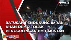 Ratusan Pendukung Imran Khan Demo Tolak Penggulingan PM Pakistan di Islamabad