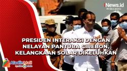 Presiden Jokowi Interaksi dengan Nelayan Pantura Cirebon, Kelangkaan Solar Dikeluhkan