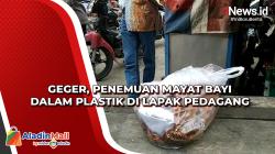 Geger, Penemuan Mayat Bayi Dalam Plastik di Lapak Pedagang