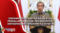 Jokowi: Pemerintah Akan Atur Perjalanan Mudik Secara Ketat Antisipasi Melonjaknya Covid-19