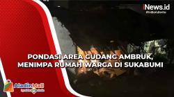 Video Pondasi Area Gudang Ambruk, Menimpa Rumah Warga di Sukabumi