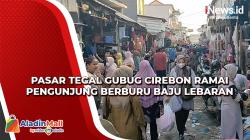 2 Pekan Jelang Lebaran, Pasar Tegal Gubug Cirebon Ramai Pengunjung Berburu Baju<